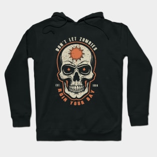 Don't let zombies ruin your day. Hoodie